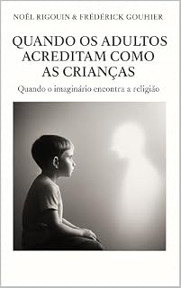 Livro QUANDO OS ADULTOS ACREDITAM COMO AS CRIANÇAS: Quando o imaginário encontra a religião