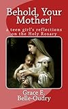 Behold Your Mother: a teen girl's reflections on the Holy Rosary