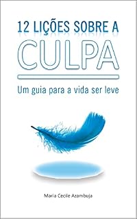 Livro 12 Lições Sobre a Culpa: Um guia para a vida ser leve