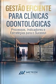 Livro Gestão Eficiente para Clínicas Odontológicas: Processos, Indicadores e Estratégias para o Sucesso