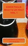COCKTAILS: What's Ur Mix by Pjthebartender Jackson
