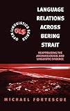 Language Relations Across The Bering Strait: Reappraising the Archaeological and Linguistic Evidence (Open Linguistics) by Michael Fortescue