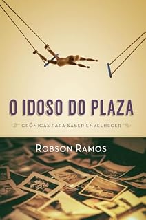 Livro O Idoso do Plaza: Crônicas para saber envelhecer