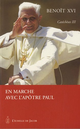 Catéchèses, Tome 3 : En marche avec l'Apôtre Paul by Benoît XVI