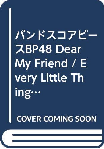 バンドスコアピースbp48 Dear My Friend Every Little Thing Band Piece Series Amazon Com Books