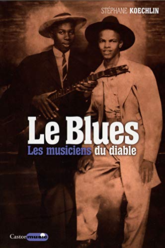 Le Blues : Les musiciens du diable by Stéphane Koechlin