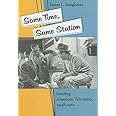 Same Time, Same Station: Creating American Television, 1948–1961