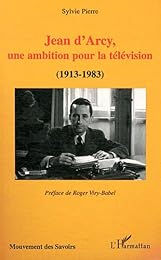 Jean d'Arcy, une ambition pour la télévision (1913-1983)