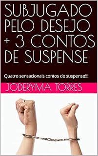Livro SUBJUGADO PELO DESEJO + 3 CONTOS DE SUSPENSE: Quatro sensacionais contos de suspense!!!