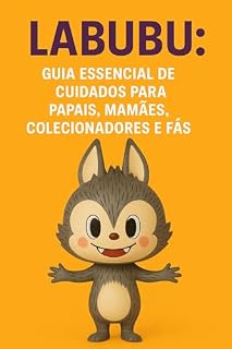 Livro Labubu: Guia Essencial de Cuidados para Papais, Mamães, Colecionadores e Fãs