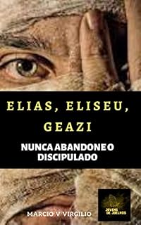 Livro Elias, Eliseu, Geazi : Nunca abandone o discipulado (JOVENS DE JOELHOS)