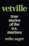 Vetville: True Stories of the U.S. Marines at War and at Home by Mike Sager