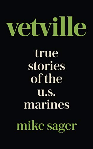 Vetville: True Stories of the U.S. Marines at War and at Home by Mike Sager