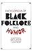 Encyclopedia of Black Folklore and Humor by