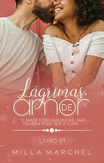 Livro Lágrimas de Amor - O amor pode machucar, mas também pode ser à cura. (Série Lágrimas Livro 1)