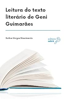 Livro Leitura do texto literário de Geni Guimarães: Uma experiência de vida e uma oportunidade de resistência da consciência negra (Práticas de leitura e análise de textos literários Livro 1)