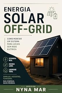 Livro Energia Solar Off-Grid: Monte Seu Sistema Barato e Pare de Depender da Conta de Luz
