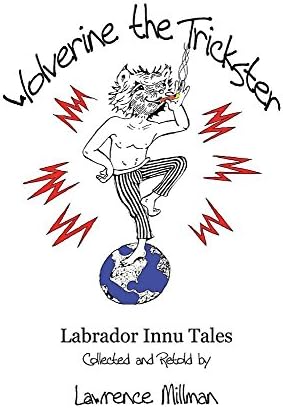 Wolverine the Trickster: Labrador Innu Tales Collected and Retold by Lawrence Millman