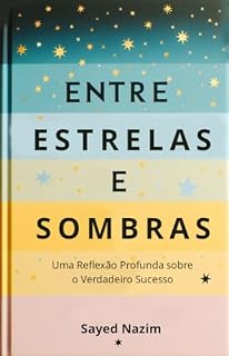 Livro Entre Estrelas e Sombras: Uma Reflexão Profunda sobre o Verdadeiro Sucesso