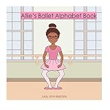 Allie's Ballet Alphabet Book (ballet dictionary for kids with pictures) by Judy John-Baptiste