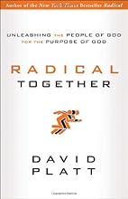 Radical Together: Unleashing the People of God for the Purpose of God