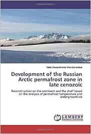 Development of the Russian Arctic permafrost zone in late cenozoic: Reconstruction on the continent and the shelf based on the analysis of permafrost temperature and underground ice