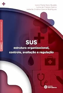 Livro SUS:: Estrutura organizacional, controle, avaliação e regulação