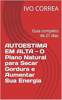 Livro AUTOESTIMA EM ALTA - O Plano Natural para Secar Gordura e Aumentar Sua Energia : Guia completo de 21 dias
