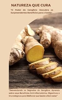 Livro Natureza que Cura: O poder do Gengibre: Descubra os Surpreendentes Benefícios para a Saúde