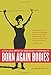 Born Again Bodies: Flesh and Spirit in American Christianity (California Studies in Food and Culture) (Volume 12)