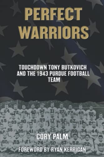 Perfect Warriors: Touchdown Tony Butkovich and the 1943 Purdue Football Team