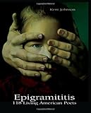 Epigramititis : 118 Living American Poets, Johnson, Kent, 0975922785