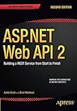 ASP.NET Web API 2: Building a REST Service from Start to Finish: Building a REST Service from Start to Finish
