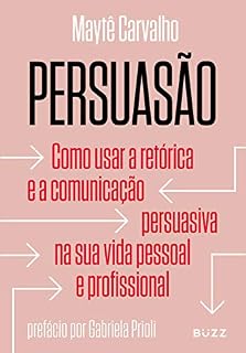 Livro Persuasão: Como usar a retórica e a comunicação persuasiva na sua vida pessoal e profissional