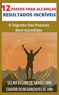 Livro 12 Passos Para Alcançar Resultados Incríveis: O Segredo Das Pessoas Bem- Sucedidas