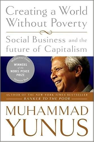Creating A World Without Poverty Social Business And The Future Of Capitalism Muhammad Yunus Karl Weber 9781586486679 Amazon Com Books