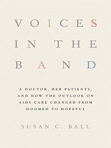 Voices in the Band: A Doctor, Her Patients, and How the Outlook on AIDS Care Changed from Doomed to Hopeful (The Culture and Politics of Health Care Work)