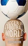 Soccer in a Football World: The Story of America's Forgotten Game (Sporting)
