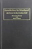 Revolution in Warfare?: Air Power in the Persian Gulf by 