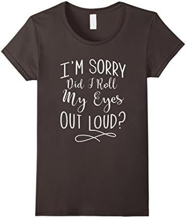 Women's I'm sorry, did i roll my eyes out loud funny t shirt Medium Asphalt