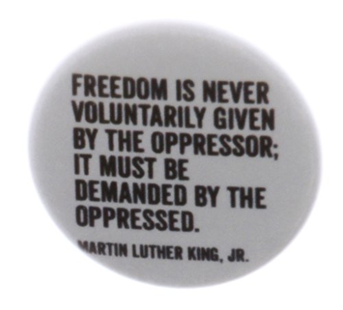 Freedom never voluntarily given Martin Luther King Jr 1.25" Pinback Button Pin