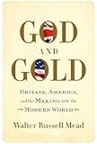 God and Gold: Britain, America, and the Making of the Modern World