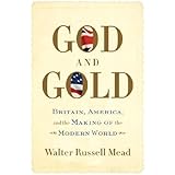God and Gold: Britain, America, and the Making of the Modern World