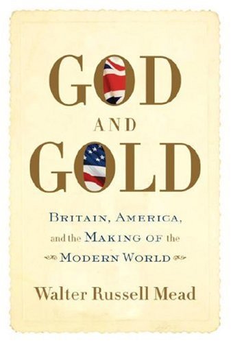 God and Gold: Britain, America, and the Making of the Modern World by Walter Russell Mead
