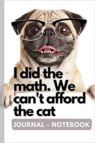 I Did The Math We Can T Afford The Cat Journal Notebook ᴥ Beautifully Crafted 154 Page High Quality Lined Journal Notebook ᴥ Designed In Our Small Studio So Not A Mass Market