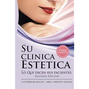 Su Clinica Estetica: GUIA COMPLETA LO QUE DICEN SUS PACIENTES (Spanish Edition)