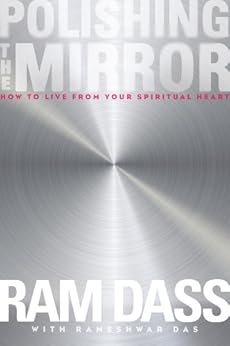 Polishing the Mirror: How to Live from Your Spiritual Heart by [Ram Dass]