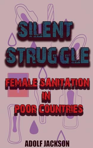 Silent Struggles: Female Sanitation in Poor Countries en promo sur Amazon