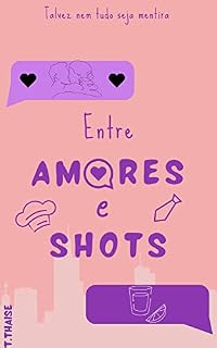 Livro Entre Amores e Shots : Talvez nem tudo seja mentira