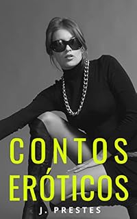 Livro Contos Eróticos: Cornos, Amantes e Esposas Traidoras (Contos eróticos da autora J. Prestes Livro 13)